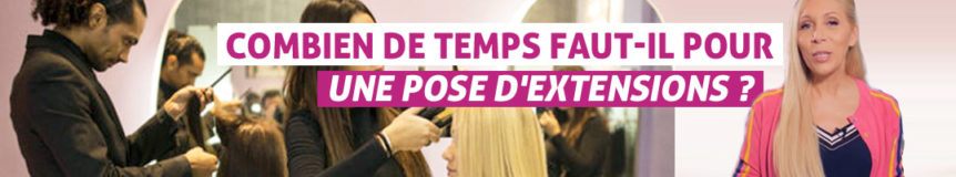 Combien de temps pour une pose d'extensions en salon ?