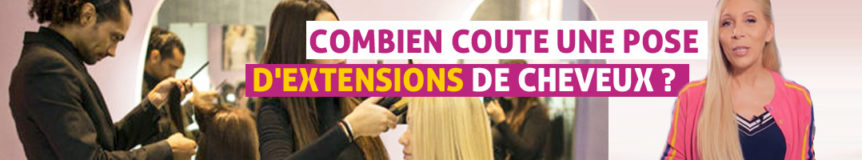 Combien coute une pose d'extensions de cheveux ?