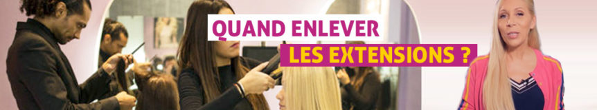 Quand enlever les extensions ?