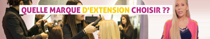 Quelle marque d'extensions choisir ?